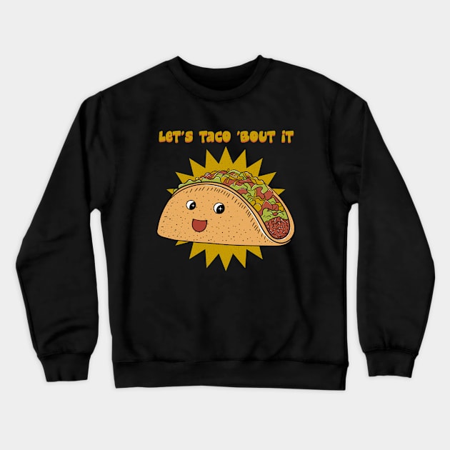 Let's Taco 'Bout It Crewneck Sweatshirt by Oiyo